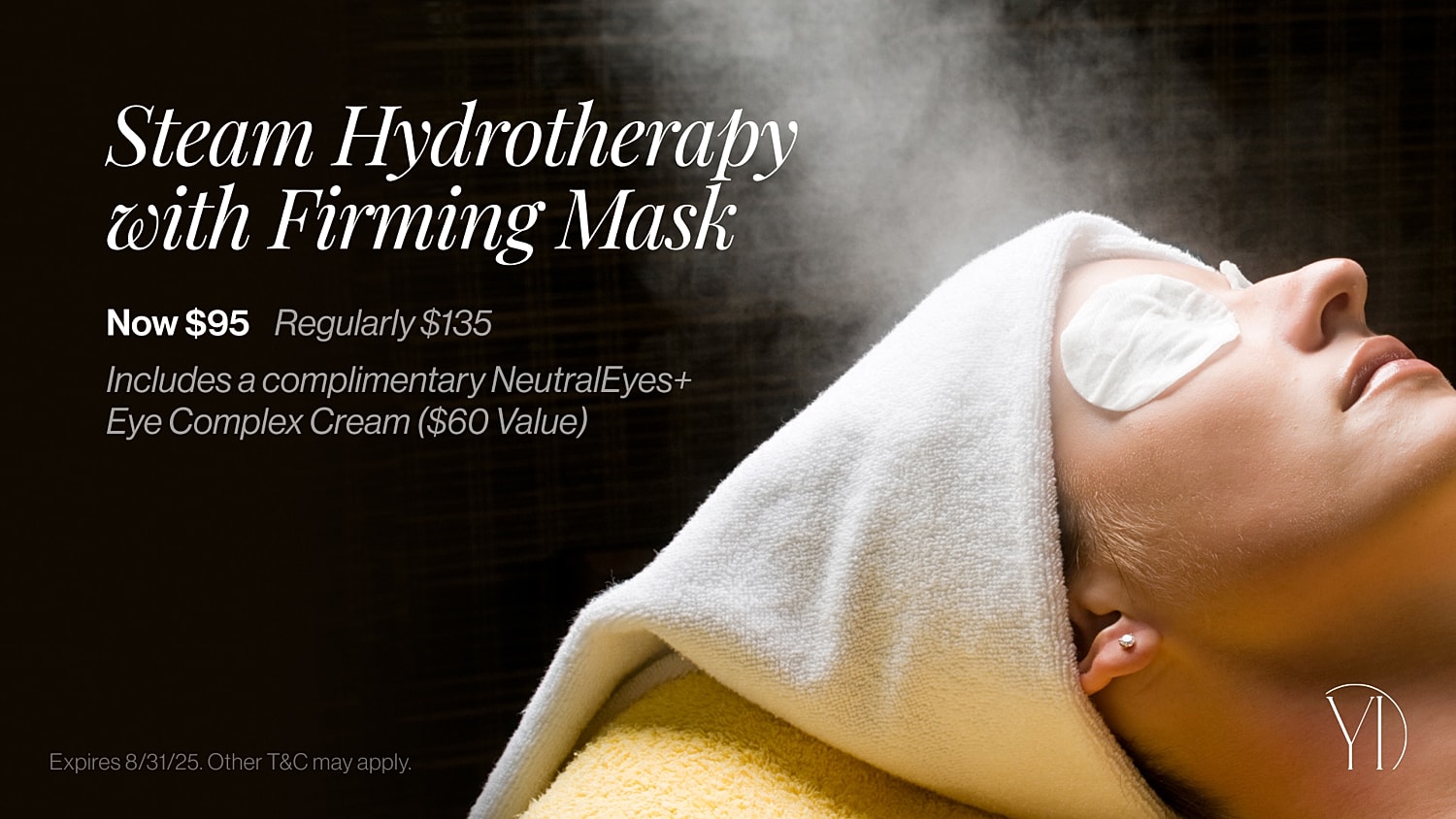 Steam hydrotherapy facial promotion with eye cream.